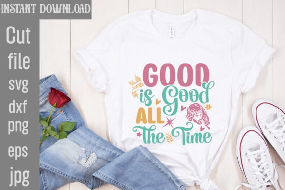 Good is Good All the Time SVG Cut File for T-Shirt Designs & Graphics