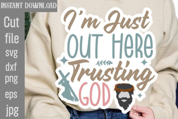I’m Just out Here Trusting God Graphics for T-Shirt Designs